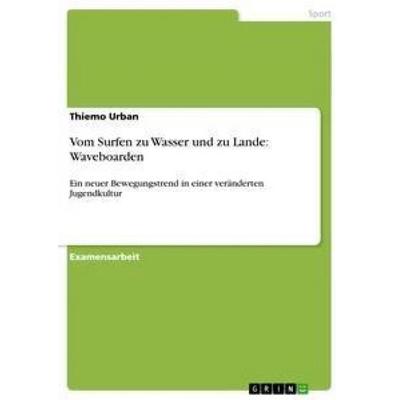 Vom Surfen zu Wasser und zu Lande: Waveboarden, Taschenbuch von Thiemo Urban, GRIN, 978-3-656-26043-1