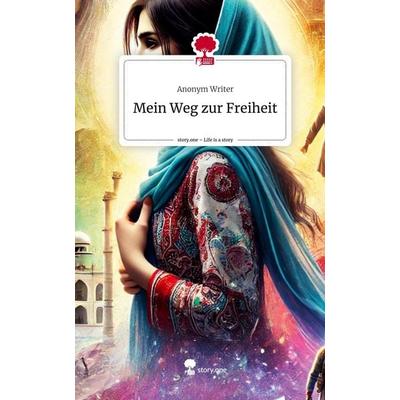 Mein Weg zur Freiheit. Life is a Story - story.one, Gebundene Ausgabe von Anonym Writer, Storylution, 978-3-7115-7046-8