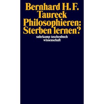 Philosophieren: Sterben lernen?, Taschenbuch von Bernhard H. F. Taureck, Suhrkamp, 978-3-518-29332-4