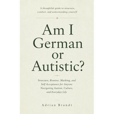 AM I GERMAN OR AUTISTIC?, Taschenbuch von Adrian Brandt, Wende