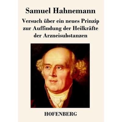 Versuch über ein neues Prinzip zur Auffindung der Heilkräfte der Arzneisubstanzen, Taschenbuch von Samuel Hahnemann, BoD - Books on Demand,