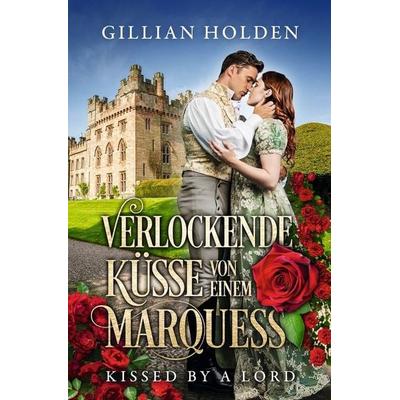 Kissed by a Lord: Verlockende Küsse von einem Marquess, Taschenbuch von Gillian Holden, Tolino media, 978-3-8194-1203-5