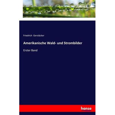 Amerikanische Wald- und Strombilder, Taschenbuch von Friedrich Gerstäcker, Hansebooks, 978-3-337-35455-8