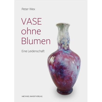 Vase ohne Blumen, Gebundene Ausgabe von Peter Wex, Michael Imhof Verlag, 978-3-7319-1460-0