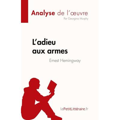 L'adieu aux armes de Ernest Hemingway (Analyse de l'¿uvre); Taschenbuch von Georgina Murphy, LePetitLitteraire.fr (new), 978-2-8086-8555-9
