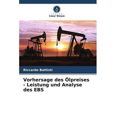Vorhersage des Ölpreises - Leistung und Analyse des EBS, Taschenbuch von Riccardo Battisti, Verlag Unser Wissen, 978-620-6-06207-3