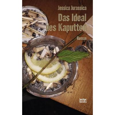 Das Ideal des Kaputten, Taschenbuch von Jessica Jurassica, Lector Books GmbH, 978-3-906913-27-8