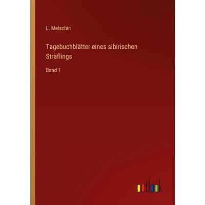 Tagebuchblätter eines sibirischen Sträflings, Taschenbuch von L. Melschin, Outlook, 978-3-368-44046-6