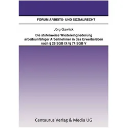 Die stufenweise Wiedereingliederung arbeitsunfähiger Arbeitnehmer in das Erwerbsleben nach § 28 S..., Fachbücher von Jörg Gawlick