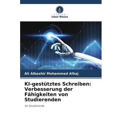 KI-gestütztes Schreiben: Verbesserung der Fähigkeiten von Studierenden, Taschenbuch von Ali Albashir Mohammed Alhaj, Verlag Unser Wissen