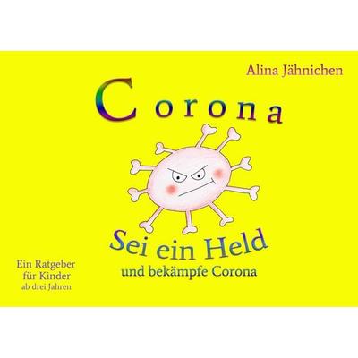 Corona - Sei ein Held und bekämpfe Corona, Taschenbuch von Alina Jähnichen, BoD – Books on Demand, 978-3-7519-1553-3