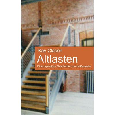 Altlasten, Taschenbuch von Kay Clasen, BoD – Books on Demand, 978-3-7431-1617-7