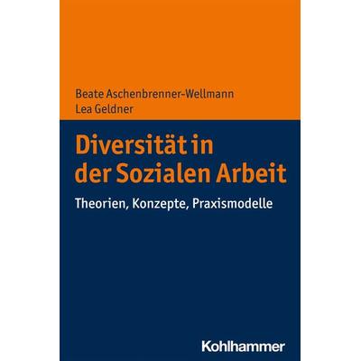 Diversität in der Sozialen Arbeit, Taschenbuch von Beate Aschenbrenner-Wellmann,Lea Geldner, Kohlhammer, 978-3-17-033068-9