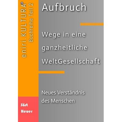 Aufbruch - Wege in eine ganzheitliche WeltGesellschaft, Taschenbuch von Bernd Walter Jöst,Andreas Heuer, Tredition, 978-3-384-00998-2