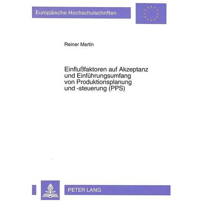 Einflußfaktoren auf Akzeptanz und Einführungsumfang von Produktionsplanung und -steuerung (PPS), Taschenbuch von Reiner Martin, Peter Lang GmbH,