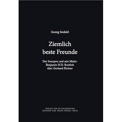 Ziemlich beste Freunde. Der Interpret und sein Maler: Benjamin H.D. Buchloh über Gerhard Richter, Zubehör von Georg Imdahl, König, Walther,