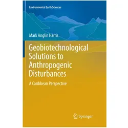 Geobiotechnological Solutions to Anthropogenic Disturbances, Fachbücher von Mark Anglin Harris