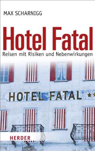 Max Scharnigg - Hotel Fatal: Reisen mit Risiken und Nebenwirkungen - Preis vom 15.10.2026 23:06:25 h