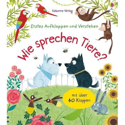 Erstes Aufklappen und Verstehen: Wie sprechen Tiere?, Gebundene Ausgabe von Katie Daynes, Usborne, 978-1-78232-886-5
