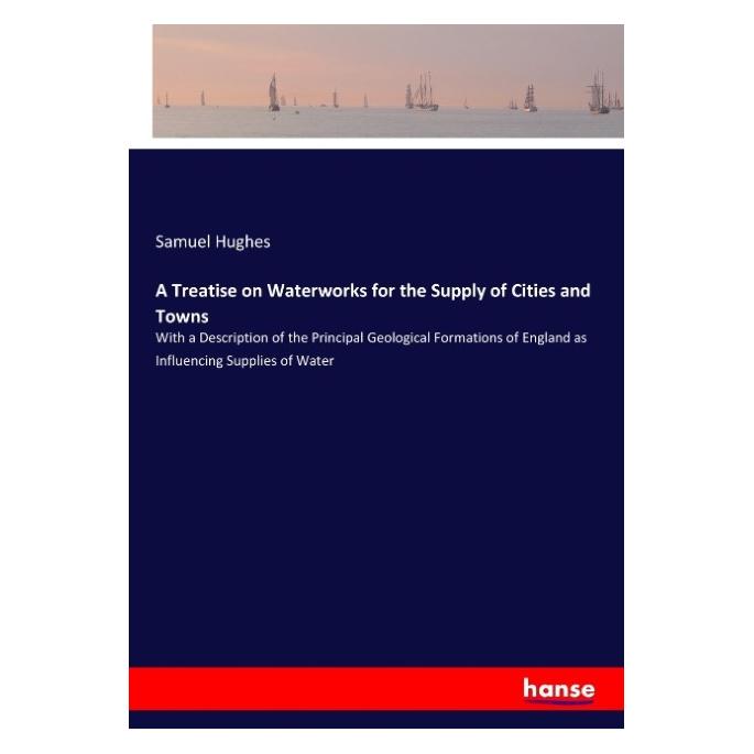 Hansebooks A Treatise on Waterworks for the Supply of Cities and Towns (Englisch, Softcover, Samuel Hughes) (57138312)