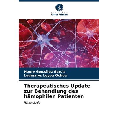 Therapeutisches Update zur Behandlung des hämophilen Patienten, Taschenbuch von Henry González García,Ludmarys Leyva Ochoa, Verlag Unser Wissen,