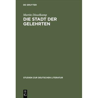 Die Stadt der Gelehrten, Gebundene Ausgabe von Martin Disselkamp, De Gruyter, 978-3-484-18124-3