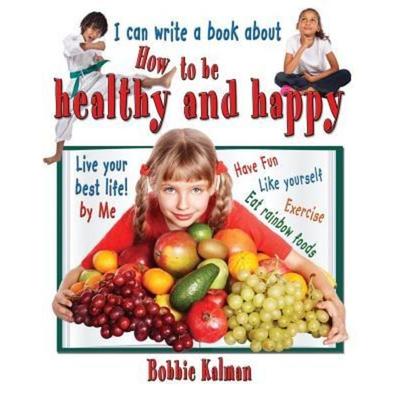 I Can Write a Book about How to Be Healthy and Happy, Taschenbuch von Bobbie Kalman, Crabtree, 978-0-7787-8000-7