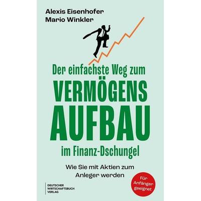 Der einfachste Weg zum Vermögensaufbau im Finanz-Dschungel, Taschenbuch von Alexis Eisenhofer,Mario Winkler, Deutscher Wirtschaftsbuch Verlag,