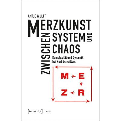 Merzkunst zwischen System und Chaos, Taschenbuch von Antje Wulff, Transcript, 978-3-8376-7164-3