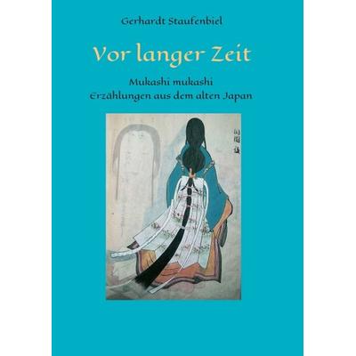 Vor langer Zeit - Mukashi mukashi, Taschenbuch von Gerhardt Staufenbiel, Tredition, 978-3-7439-5133-4
