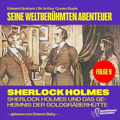 Sherlock Holmes und das Geheimnis der Goldgräberhütte (Seine weltberühmten Abenteuer, Folge 9) - Arthur Conan Doyle,Edward Graham, Audio,
