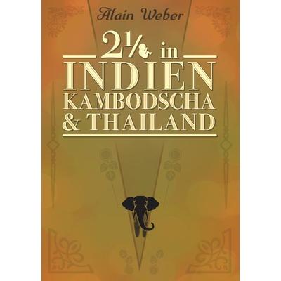 Zweieinhalb in Indien, Kambodscha und Thailand, Taschenbuch von Alain Weber, BoD – Books on Demand, 978-3-7431-7531-0