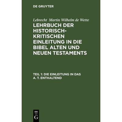 Die Einleitung in das A. T. enthaltend, Gebundene Ausgabe von Lebrecht Martin Wilhelm de Wette, De Gruyter, 978-3-11-240977-0