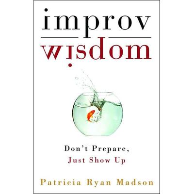 Improv Wisdom, Gebundene Ausgabe von Patricia Ryan Madson, KNV Besorgung, 978-1-4000-8188-2