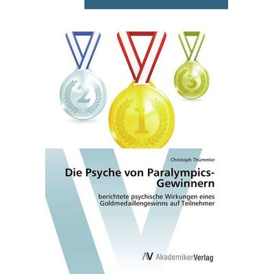 Die Psyche von Paralympics-Gewinnern, Taschenbuch von Christoph Thümmler, AV Akademikerverlag, 978-3-639-67717-1