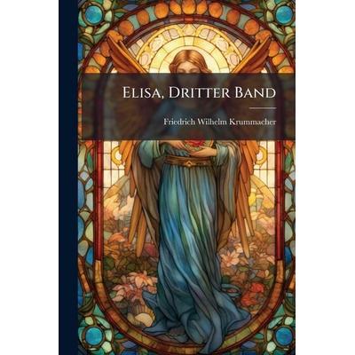 Elisa, Dritter Band, Taschenbuch von Friedrich Wilhelm Krummacher, Gale ECCO, Print Editions, 978-1-02-452728-5
