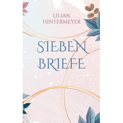 Sieben Briefe, Taschenbuch von Lilian Hintermeyer, BoD – Books on Demand, 978-3-7526-6995-4
