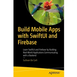 Build Mobile Apps with SwiftUI and Firebase, Fachbücher von Sullivan De Carli
