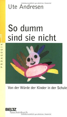 Ute Andresen - So dumm sind sie nicht: Von der Würde der Kinder in der Schule (Beltz Taschenbuch / Pädagogik) - Preis vom 11.10.2026 03:10:56 h