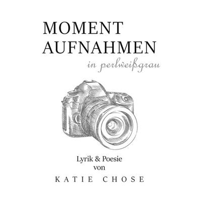 Momentaufnahmen in perlweißgrau, Taschenbuch von Katie Chose, Tolino Media, 978-3-7546-8799-4