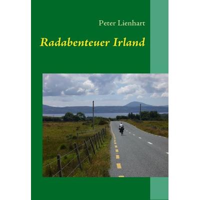Radabenteuer Irland, Taschenbuch von Peter Lienhart, BoD – Books on Demand, 978-3-8370-6450-6