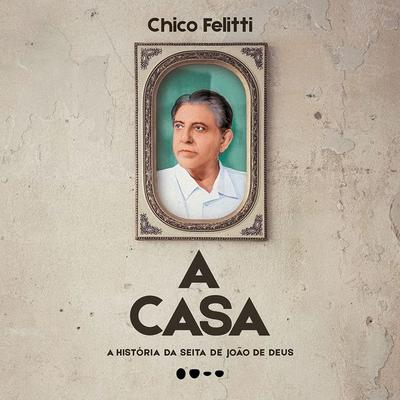 casa: A história da seita de João de Deus, A - Chico Felitti, Audio, 9789180568548