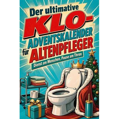 Der ultimative Klo-Adventskalender für Altenpfleger, Taschenbuch von Florian Vogel, Tiptop, 978-3-696-11267-7