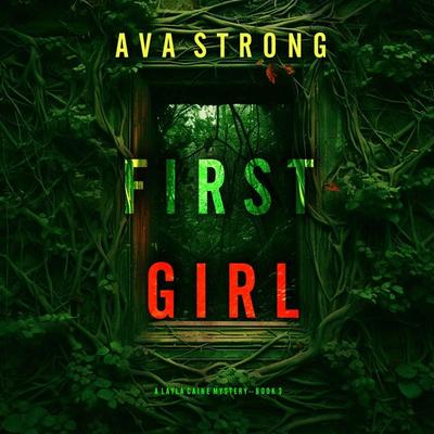 First Girl (A Layla Caine Suspense Thriller—Book 3) - Ava Strong, Audio, 9798894822228