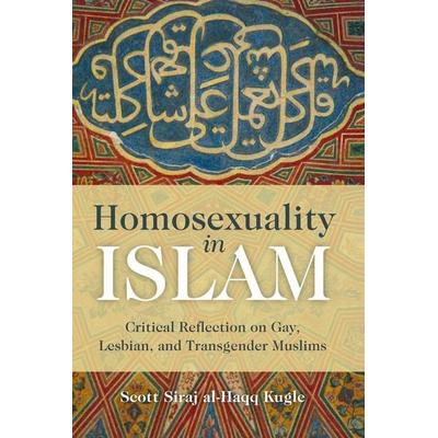 Homosexuality in Islam, Taschenbuch von Scott Siraj Al-Haqq Kugle, KNV Besorgung, 978-1-85168-701-5