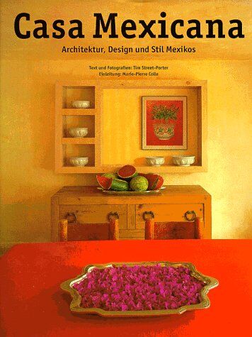 Tim Street-Porter - Casa Mexicana. Architektur, Design und Stil Mexikos: Architektur, Design and Stil Mexikos (Evergreen Series) - Preis vom 09.10.2026 07:28:09 h