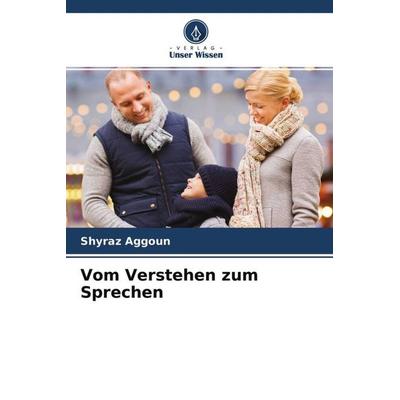 Vom Verstehen zum Sprechen, Taschenbuch von Shyraz Aggoun, Verlag Unser Wissen, 978-620-4-57190-4