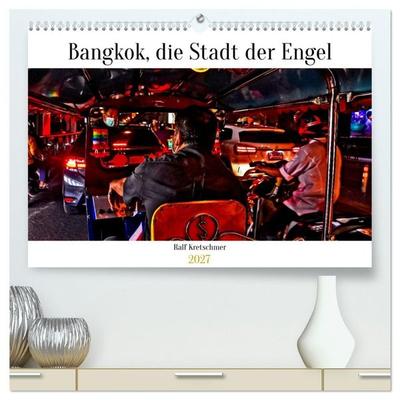 Bangkok Stadt der Engel von Ralf Kretschmer (hochwertiger Premium Wandkalender 2027 DIN A2 quer), Kunstdruck in Hochglanz