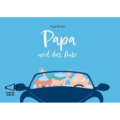 Papa und das Auto, Gebundene Ausgabe von Inge Bosse, Lauter Verlag, 978-3-911098-01-4