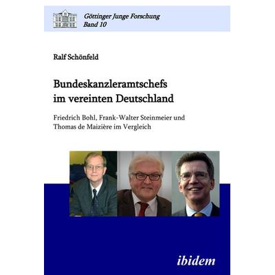 Bundeskanzleramtschefs im vereinten Deutschland, Taschenbuch von Ralf Schönfeld, Ibidem, 978-3-8382-0116-0